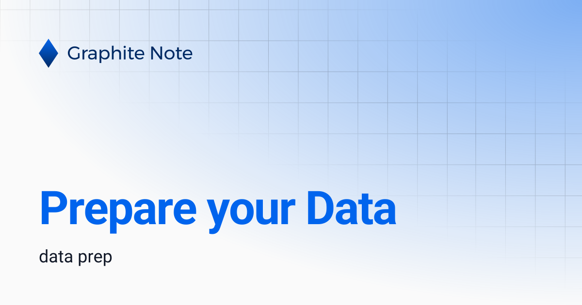 Prepare your Data | Graphite Note Documentation