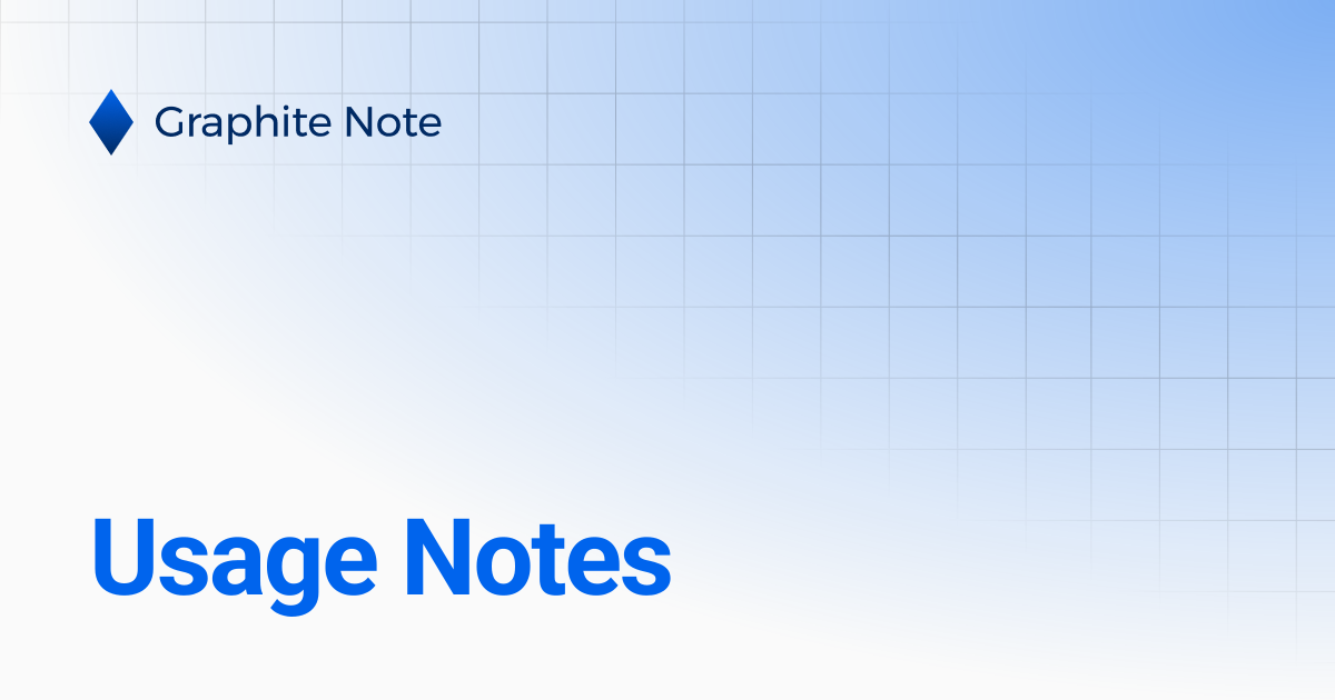 Usage Notes | Graphite Note Documentation