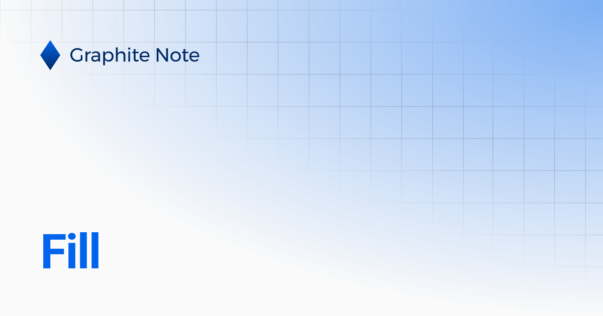 Fill | Graphite Note Documentation