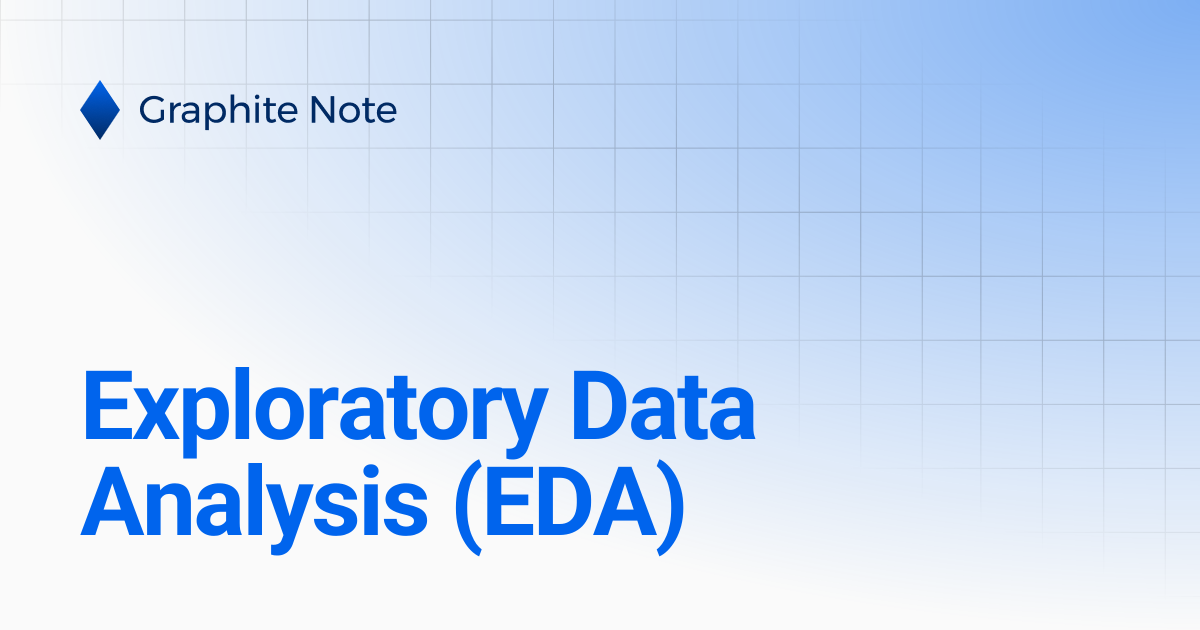 Exploratory Data Analysis (EDA) | Graphite Note Documentation